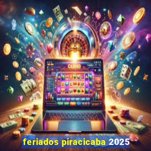 feriados piracicaba 2025